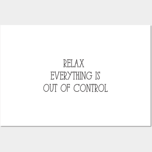 Relax Everything is Out of Control Posters and Art